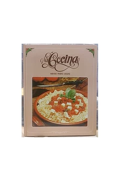 Mi cocina española Entremeses. Huevos. Pastas. Salsas.